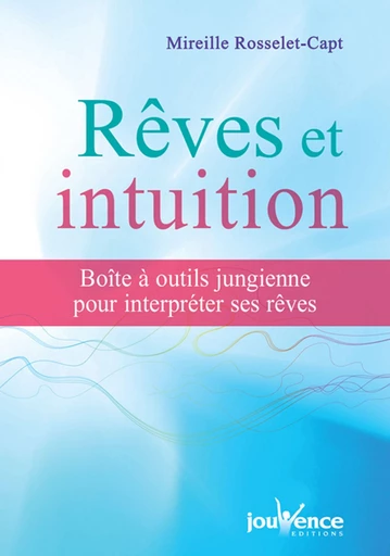 Rêves et intuition - Mireille Rosselet-Capt - Éditions Jouvence