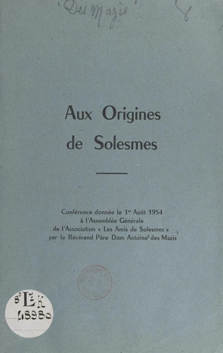 Aux origines de Solesmes - Antoine des Mazis - FeniXX réédition numérique