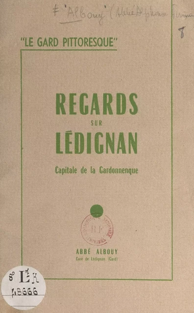 Le Gard pittoresque : regards sur Lédignan, capitale de la Gardonnenque - Alphonse-Firmin Albouy - FeniXX réédition numérique