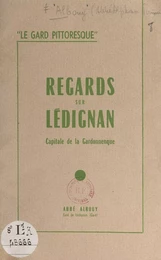 Le Gard pittoresque : regards sur Lédignan, capitale de la Gardonnenque