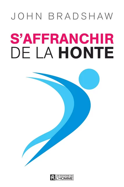 S'affranchir de la honte - John Bradshaw - Les Éditions de l'Homme