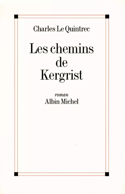 Les Chemins de Kergrist - Charles Le Quintrec - Albin Michel