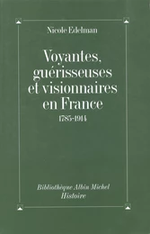 Voyantes, guérisseuses et visionnaires en France, 1785-1914