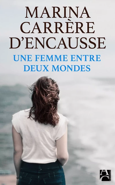 Une femme entre deux mondes - Marina Carrère d'Encausse - Éditions Anne Carrière