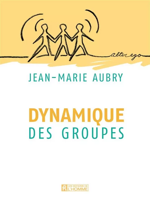 Dynamique des groupes - Jean-Marie Aubry - Les Éditions de l'Homme