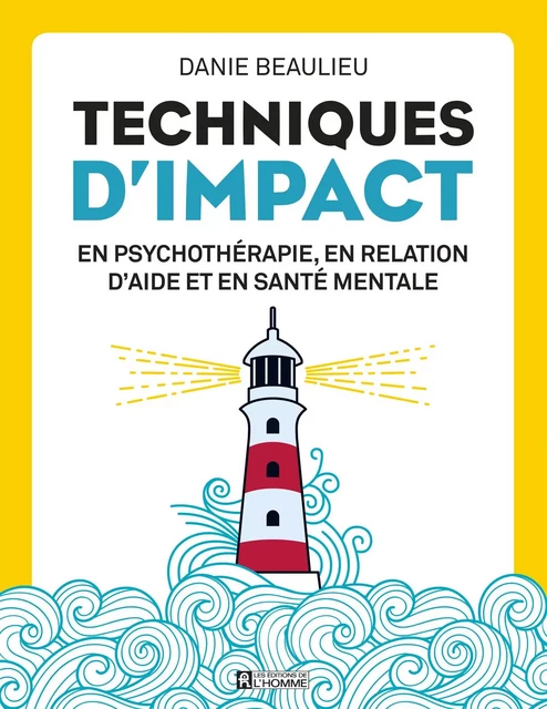 Techniques d'impact en psychothérapie, en relation d'aide et en santé mentale - Danie Beaulieu - Les Éditions de l'Homme