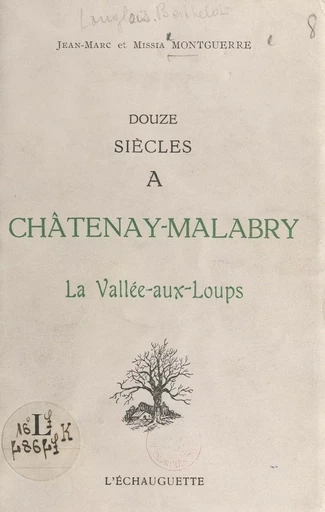 Douze siècles à Châtenay-Malabry, la Vallée-aux-loups - Jean-Marc Montguerre, Missia Montguerre - FeniXX réédition numérique