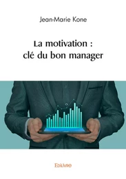 La motivation : clé du bon manager