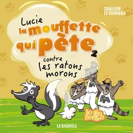 Lucie la mouffette qui pète contre les ratons morons