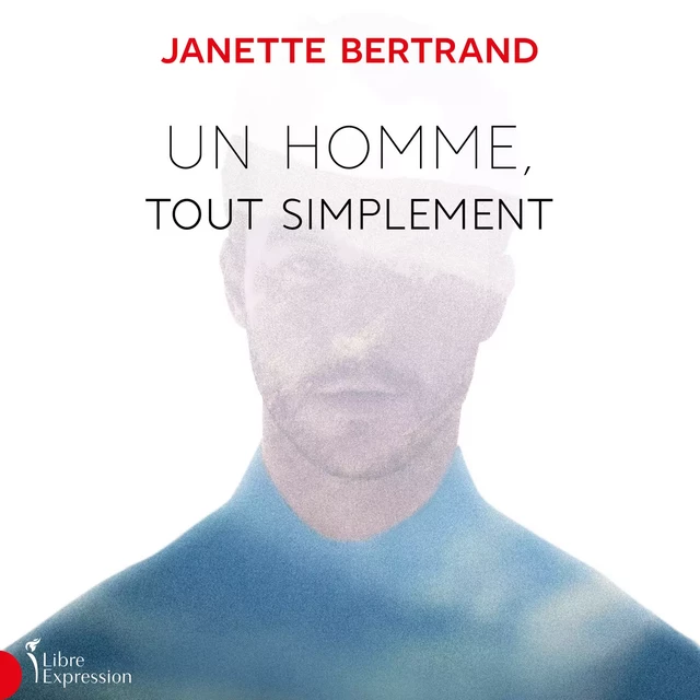 Un homme, tout simplement - Janette Bertrand - Libre Expression