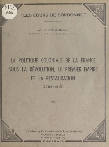 La politique coloniale de la France sous la Révolution, le Premier Empire et la Restauration (1789-1815) - Charles-André Julien - FeniXX réédition numérique