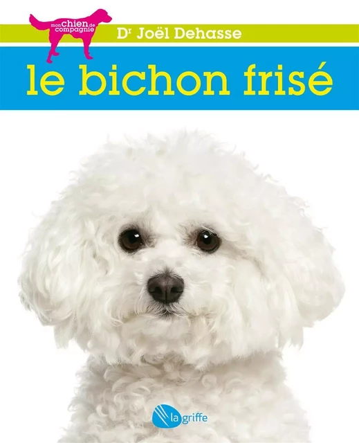 Le bichon frisé - Joël (Dr) Dehasse - La Griffe