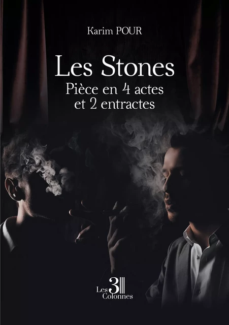 Les Stones - Pièce en 4 actes et 2 entractes - Karim Pour - Éditions les 3 colonnes