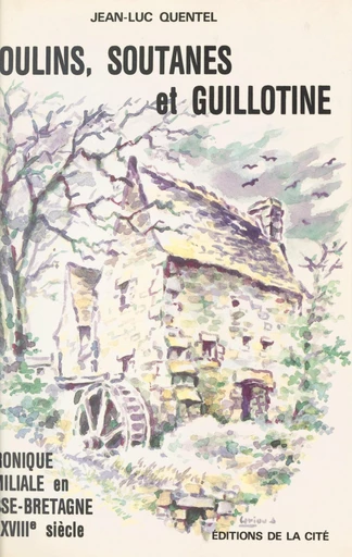 Moulins, soutanes et guillotine - Jean-Luc Quentel - FeniXX réédition numérique