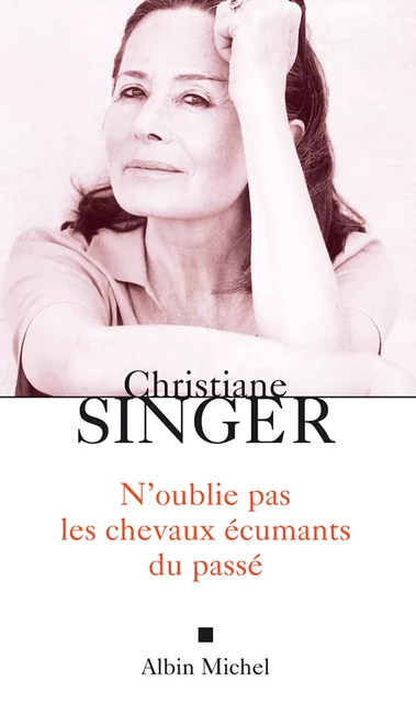 N'oublie pas les chevaux écumants du passé - Christiane Singer - Albin Michel