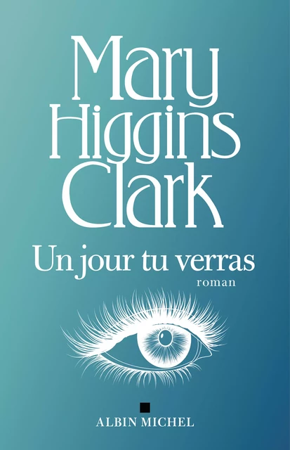 Un jour tu verras... - Mary Higgins Clark - Albin Michel