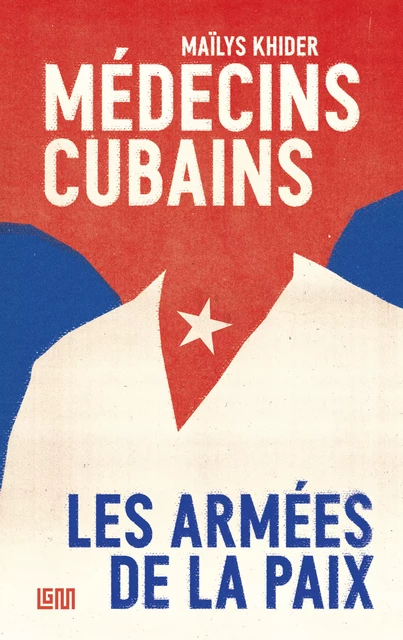 Médecins cubains - Maïlys Khider - LGM éditions