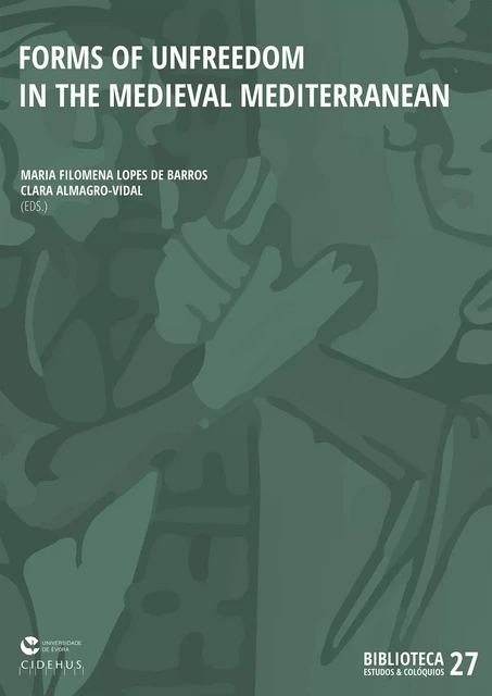 Forms of unfreedom in the Medieval Mediterranean -  - Publicações do CIDEHUS