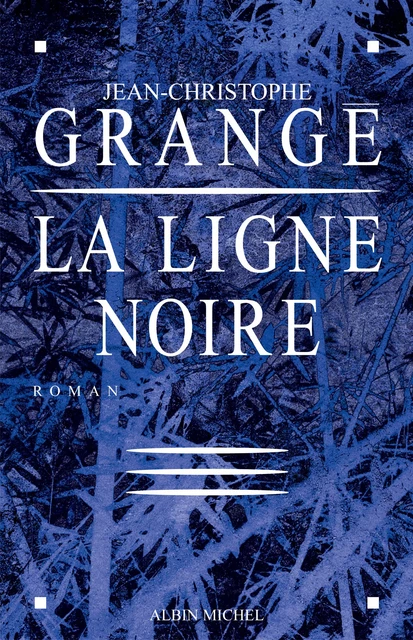 La Ligne noire - Jean-Christophe Grangé - Albin Michel