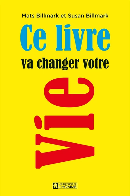 Ce livre va changer votre vie - Mats Billmark, Susan Billmark - Les Éditions de l'Homme