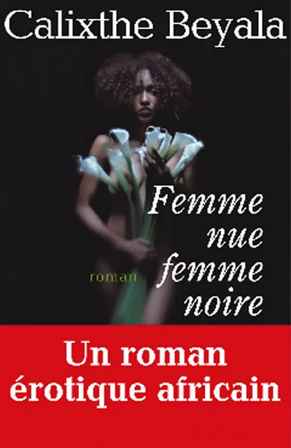 Femme nue, femme noire - Calixthe Beyala - Albin Michel