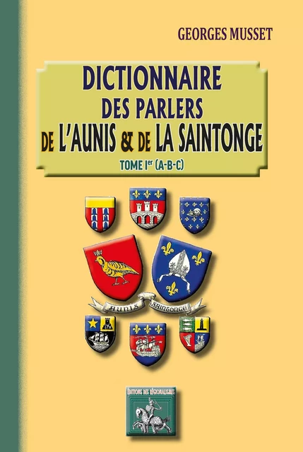 Dictionnaire des parlers de l'Aunis et de la Saintonge (Tome Ier) - Georges Musset - Editions des Régionalismes