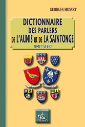 Dictionnaire des parlers de l'Aunis et de la Saintonge (Tome Ier)