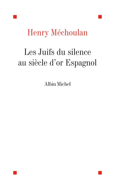 Les Juifs du silence au siècle d'or espagnol - Henry Méchoulan - Albin Michel