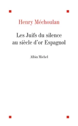 Les Juifs du silence au siècle d'or espagnol