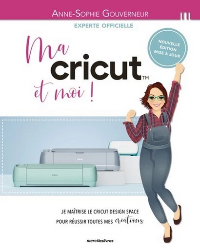 Ma cricut et moi ! - Anne-Sophie Gouverneur - mercileslivres