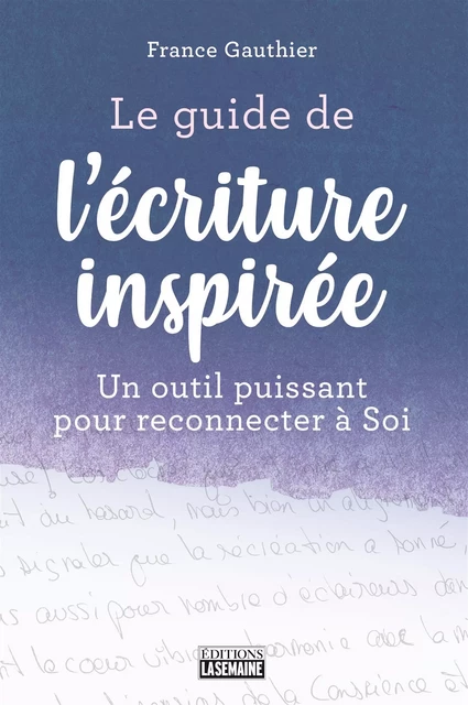 Le guide de l'écriture inspirée - France Gauthier - La Semaine