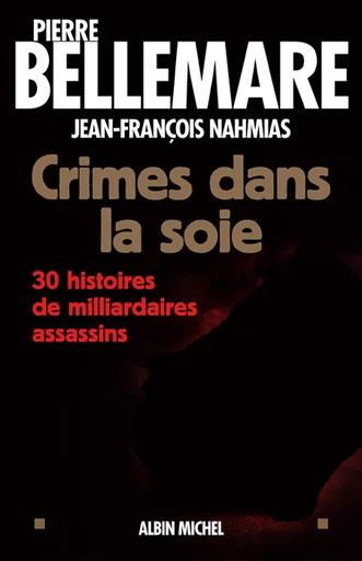 Crimes dans la soie - Pierre Bellemare, Jean-François Nahmias - Albin Michel