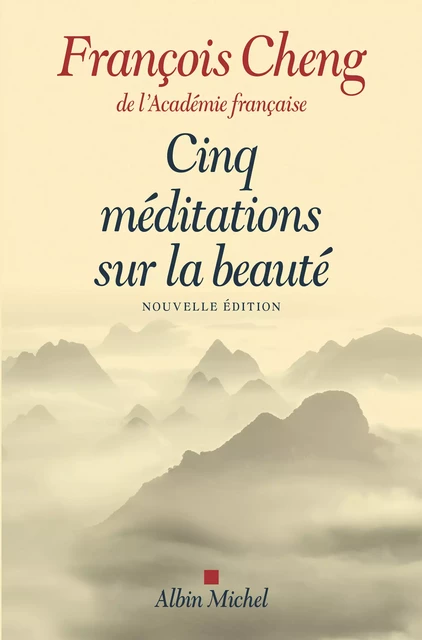 Cinq méditations sur la beauté - François Cheng - Albin Michel