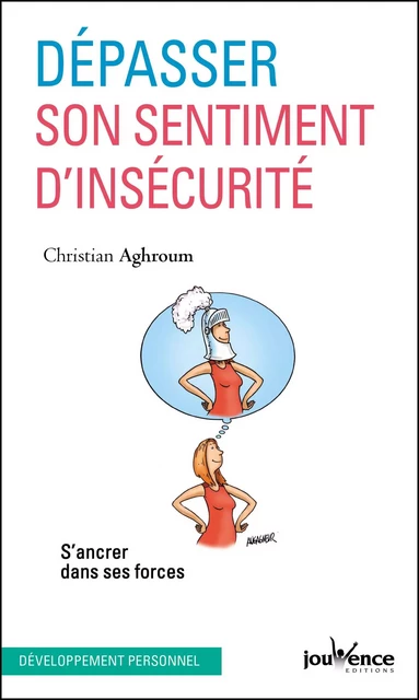 Dépasser son sentiment d'insécurité - Christian Aghroum - Éditions Jouvence