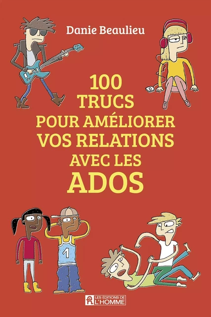 100 trucs pour améliorer les relations avec les ados - Danie Beaulieu - Les Éditions de l'Homme