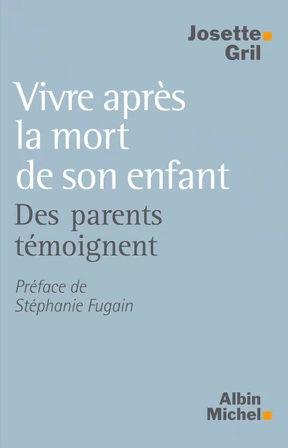 Vivre après la mort de son enfant - Josette Gril - Albin Michel