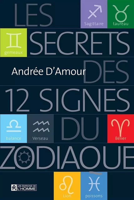 Les secrets des 12 signes du zodiaque - Andrée D'Amour - Les Éditions de l'Homme