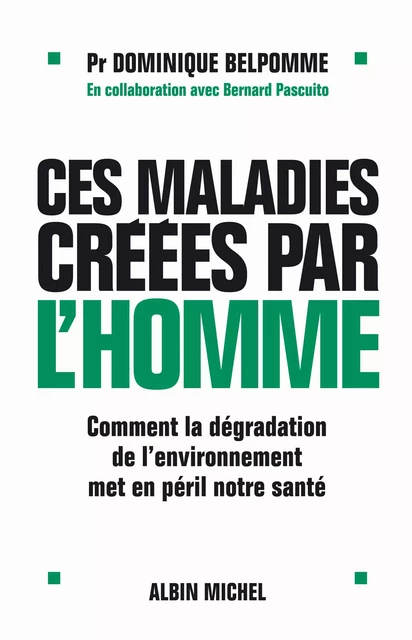 Ces maladies créées par l'homme - Dominique Pr Belpomme - Albin Michel