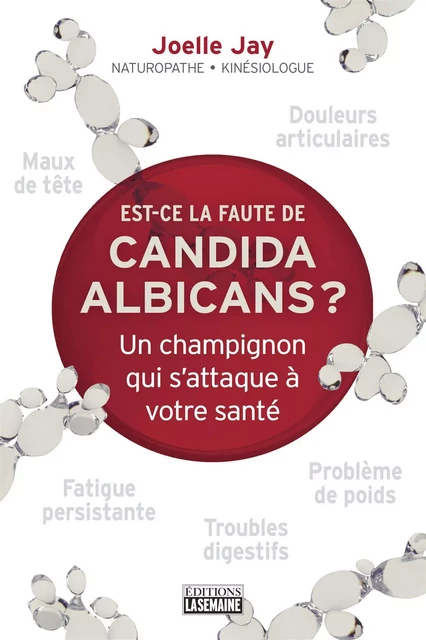 Est-ce la faute de Candida Albicans? - Joelle Jay - La Semaine