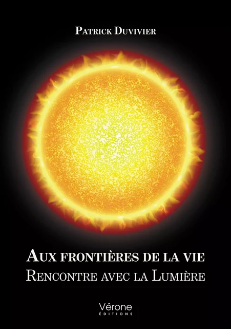 Aux frontières de la vie - Patrick Duvivier - Editions Vérone