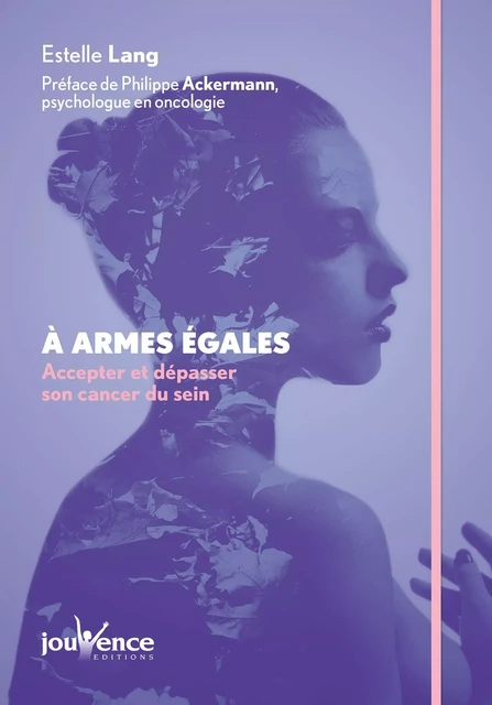 À armes égales : Accepter et dépasser son cancer du sein - Estelle Lang - Éditions Jouvence