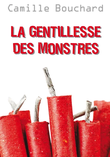 La gentillesse des monstres - Camille Bouchard - De la Bagnole