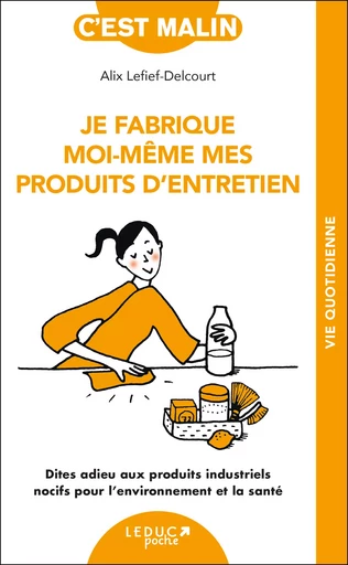 Je fabrique moi-même mes produits d'entretien, c'est malin - Alix Lefief-Delcourt - Éditions Leduc