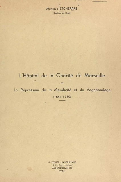 L'Hôpital de la Charité de Marseille et la répression de la mendicité et du vagabondage (1641-1750) - Monique Etchepare - FeniXX réédition numérique