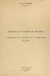 L'Hôpital de la Charité de Marseille et la répression de la mendicité et du vagabondage (1641-1750)