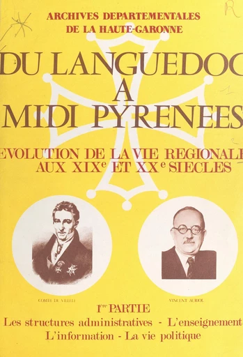 Du Languedoc à Midi Pyrénées : évolution de la vie régionale aux XIXe et XXe siècles (1). Les structures administratives, l'enseignement, l'information, la vie politique -  Archives départementales de la Haute-Garonne - FeniXX rédition numérique