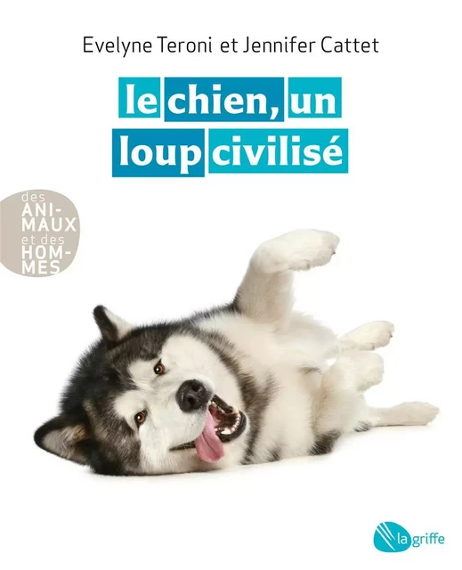 Le chien, un loup civilisé - Evelyne Teroni, Jennifer Cattet - La Griffe