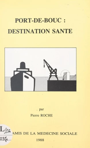 Port-de-Bouc : destination santé - Pierre Roche - FeniXX réédition numérique