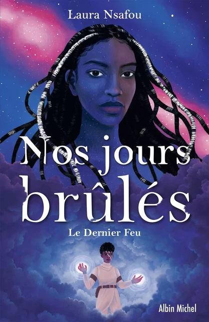 Nos jours brûlés - tome 3 - Le Dernier Feu - Laura Nsafou - Albin Michel