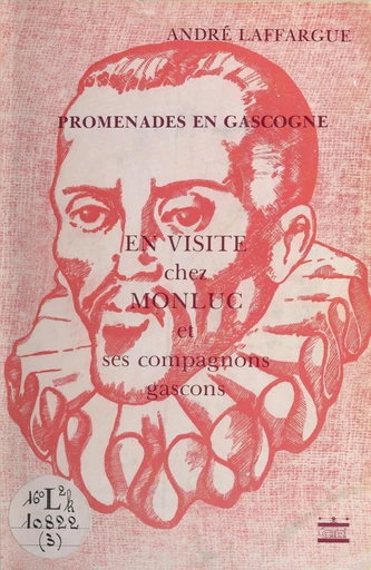 En visite chez Monluc et ses compagnons gascons - André Laffargue - FeniXX rédition numérique